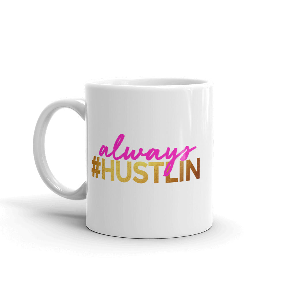 ALWAYS HUSTLIN MUG