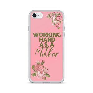 WORKING HARD AS A MOTHER IPHONE CASE