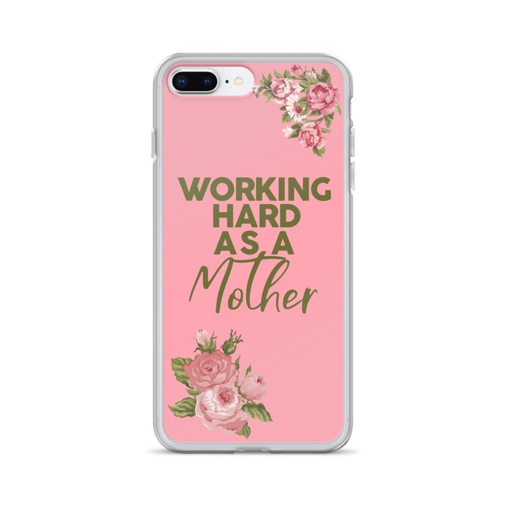 WORKING HARD AS A MOTHER IPHONE CASE