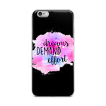 DREAMS DEMAND EFFORT IPHONE CASE