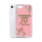 WORKING HARD AS A MOTHER IPHONE CASE