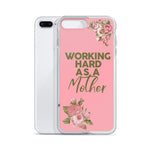 WORKING HARD AS A MOTHER IPHONE CASE