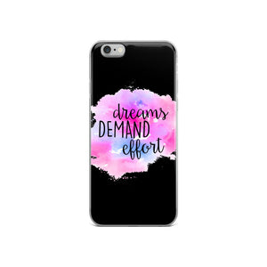 DREAMS DEMAND EFFORT IPHONE CASE