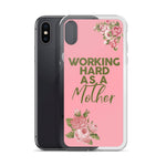 WORKING HARD AS A MOTHER IPHONE CASE