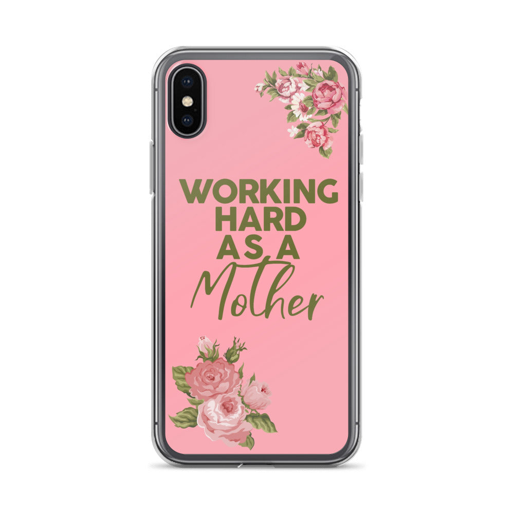 WORKING HARD AS A MOTHER IPHONE CASE