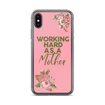 WORKING HARD AS A MOTHER IPHONE CASE