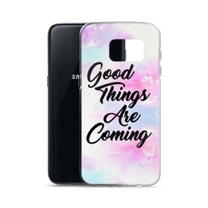 GOOD THINGS ARE COMING SAMSUNG CASE