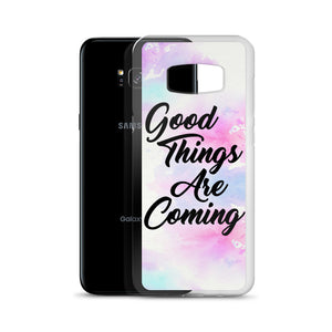 GOOD THINGS ARE COMING SAMSUNG CASE