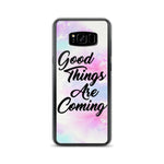 GOOD THINGS ARE COMING SAMSUNG CASE