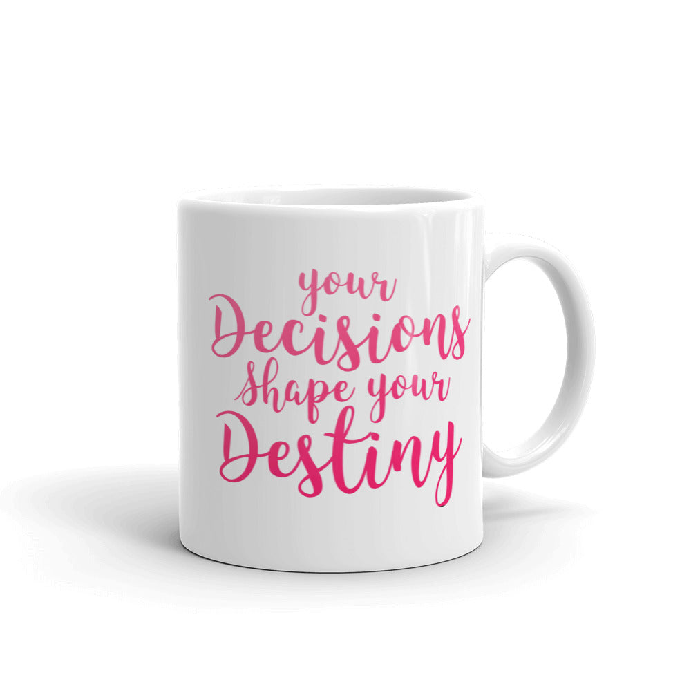 DECISIONS SHAPE DESTINY MUG